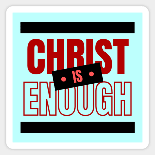 Christ Is Enough | Christian Typography Magnet